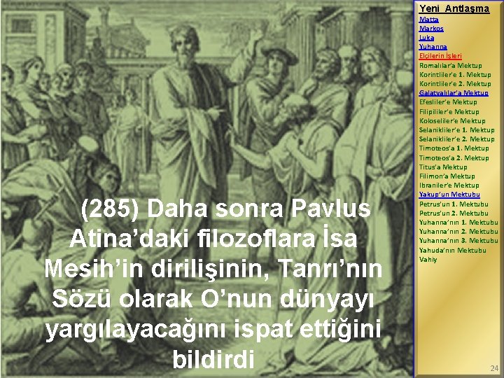 Yeni Antlaşma (285) Daha sonra Pavlus Atina’daki filozoflara İsa Mesih’in dirilişinin, Tanrı’nın Sözü olarak