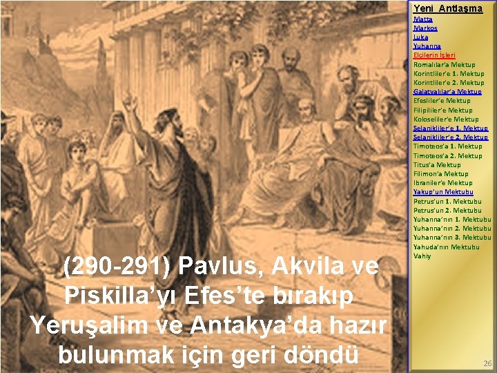 Yeni Antlaşma (290 -291) Pavlus, Akvila ve Piskilla’yı Efes’te bırakıp Yeruşalim ve Antakya’da hazır