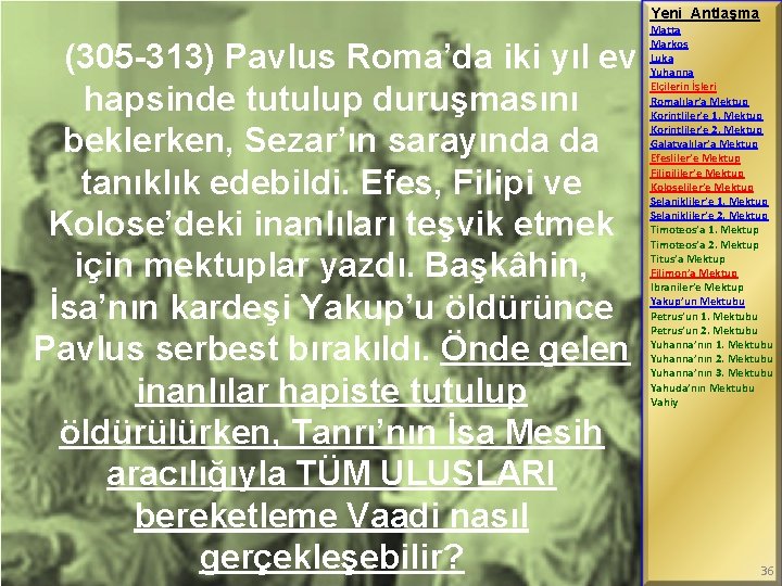 Yeni Antlaşma (305 -313) Pavlus Roma’da iki yıl ev hapsinde tutulup duruşmasını beklerken, Sezar’ın