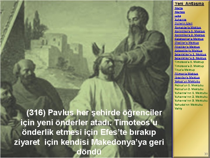 Yeni Antlaşma (316) Pavlus her şehirde öğrenciler için yeni önderler atadı. Timoteos’u önderlik etmesi