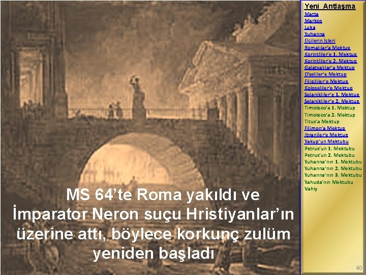 Yeni Antlaşma MS 64’te Roma yakıldı ve İmparator Neron suçu Hristiyanlar’ın üzerine attı, böylece