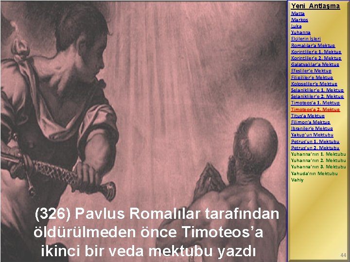 Yeni Antlaşma Matta Markos Luka Yuhanna Elçilerin İşleri Romalılar’a Mektup Korintliler’e 1. Mektup Korintliler’e