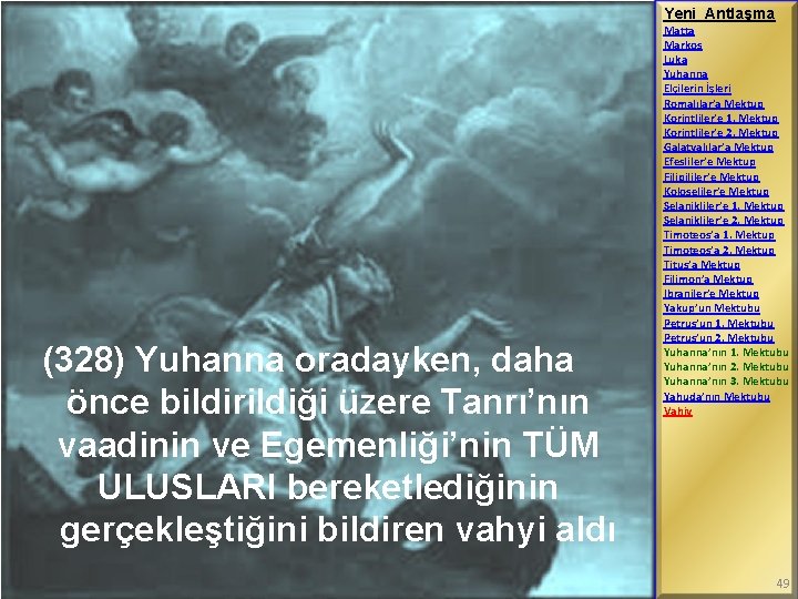 Yeni Antlaşma (328) Yuhanna oradayken, daha önce bildirildiği üzere Tanrı’nın vaadinin ve Egemenliği’nin TÜM