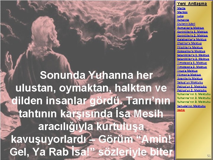 Yeni Antlaşma Sonunda Yuhanna her ulustan, oymaktan, halktan ve dilden insanlar gördü. Tanrı’nın tahtının