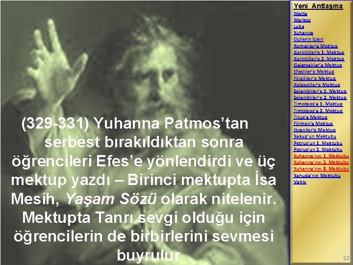 Yeni Antlaşma (329 -331) Yuhanna Patmos’tan serbest bırakıldıktan sonra öğrencileri Efes’e yönlendirdi ve üç