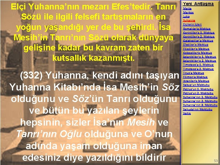 Elçi Yuhanna’nın mezarı Efes’tedir. Tanrı Sözü ile ilgili felsefi tartışmaların en yoğun yaşandığı yer