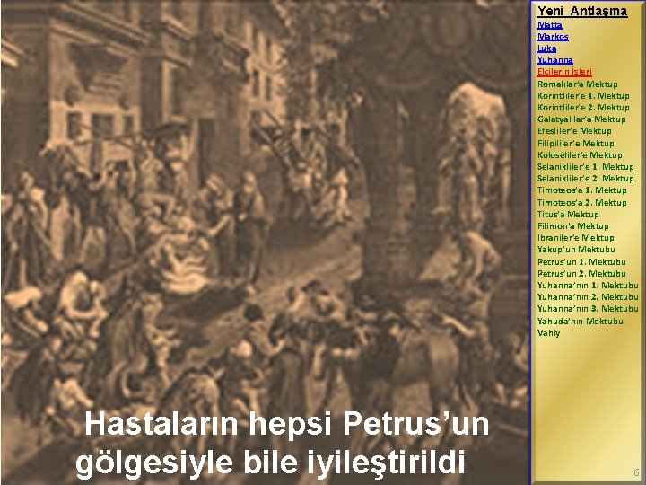 Yeni Antlaşma Matta Markos Luka Yuhanna Elçilerin İşleri Romalılar’a Mektup Korintliler’e 1. Mektup Korintliler’e