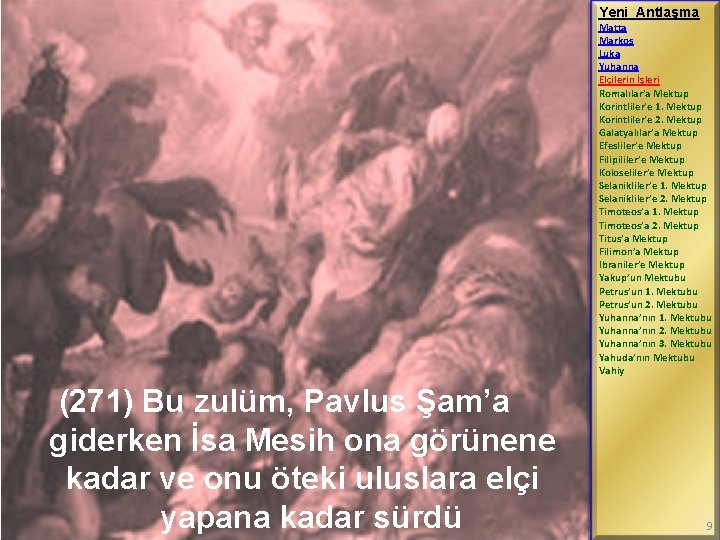 Yeni Antlaşma Matta Markos Luka Yuhanna Elçilerin İşleri Romalılar’a Mektup Korintliler’e 1. Mektup Korintliler’e