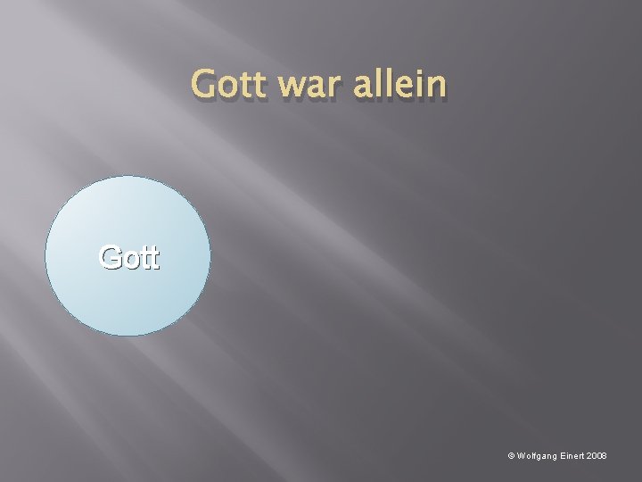 Gott war allein Gott © Wolfgang Einert 2008 