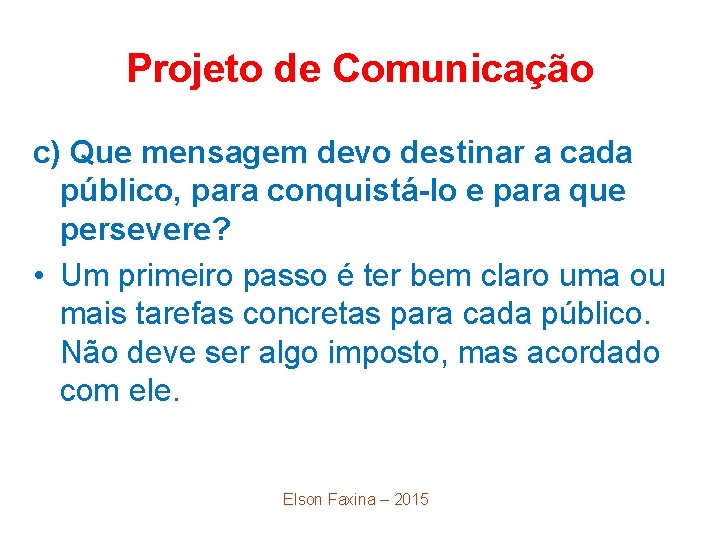 Projeto de Comunicação c) Que mensagem devo destinar a cada público, para conquistá-lo e