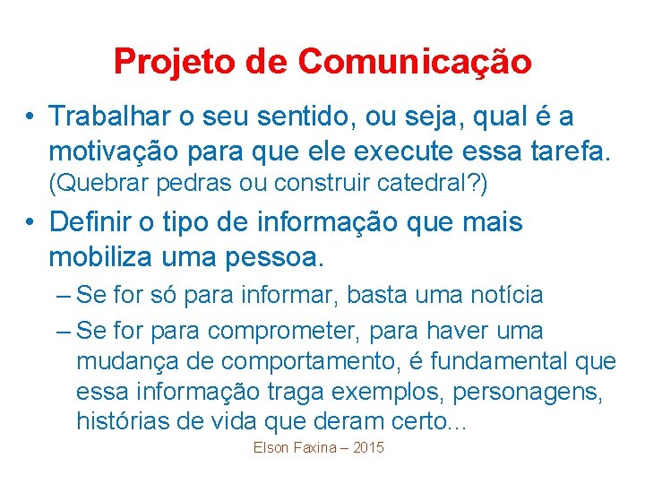 Projeto de Comunicação • Trabalhar o seu sentido, ou seja, qual é a motivação