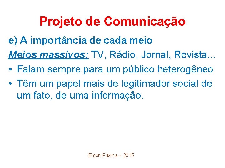 Projeto de Comunicação e) A importância de cada meio Meios massivos: TV, Rádio, Jornal,