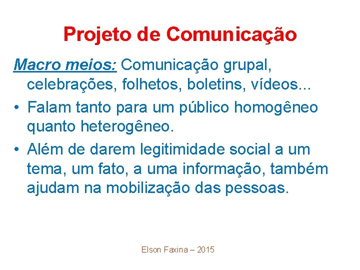 Projeto de Comunicação Macro meios: Comunicação grupal, celebrações, folhetos, boletins, vídeos. . . •