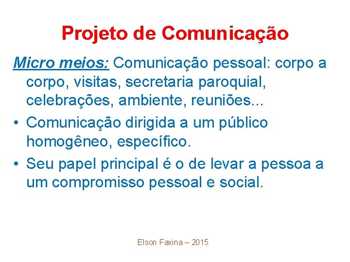 Projeto de Comunicação Micro meios: Comunicação pessoal: corpo a corpo, visitas, secretaria paroquial, celebrações,