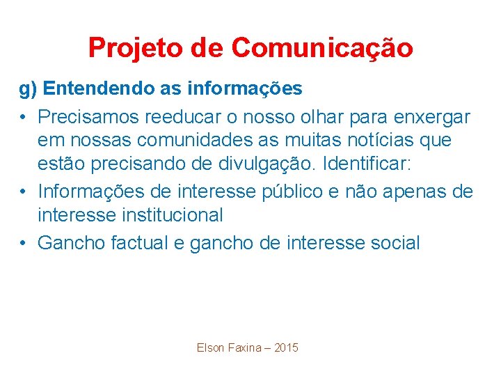 Projeto de Comunicação g) Entendendo as informações • Precisamos reeducar o nosso olhar para