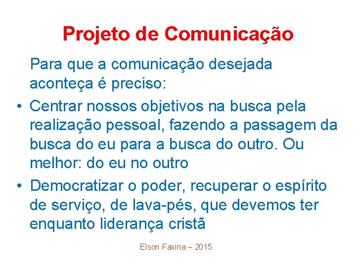 Projeto de Comunicação Para que a comunicação desejada aconteça é preciso: • Centrar nossos