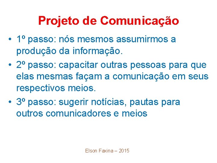 Projeto de Comunicação • 1º passo: nós mesmos assumirmos a produção da informação. •