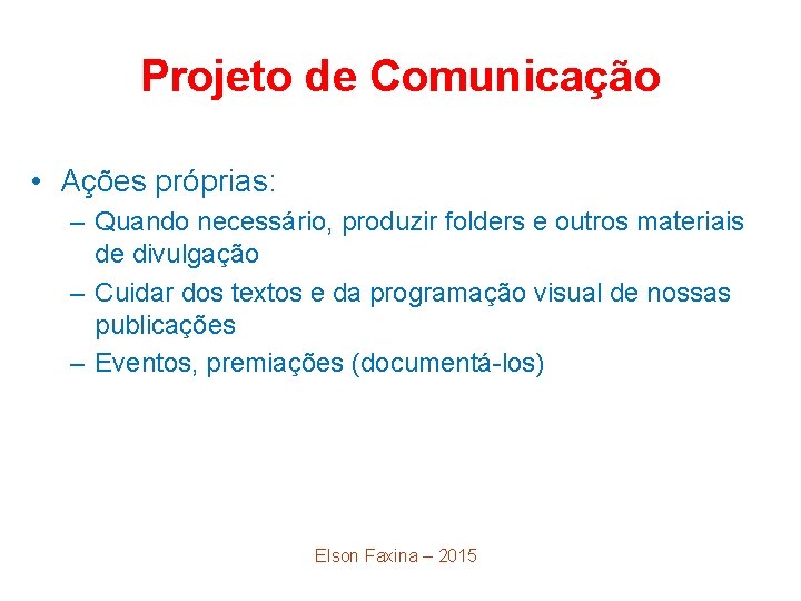 Projeto de Comunicação • Ações próprias: – Quando necessário, produzir folders e outros materiais