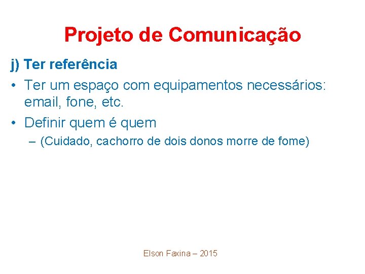 Projeto de Comunicação j) Ter referência • Ter um espaço com equipamentos necessários: email,