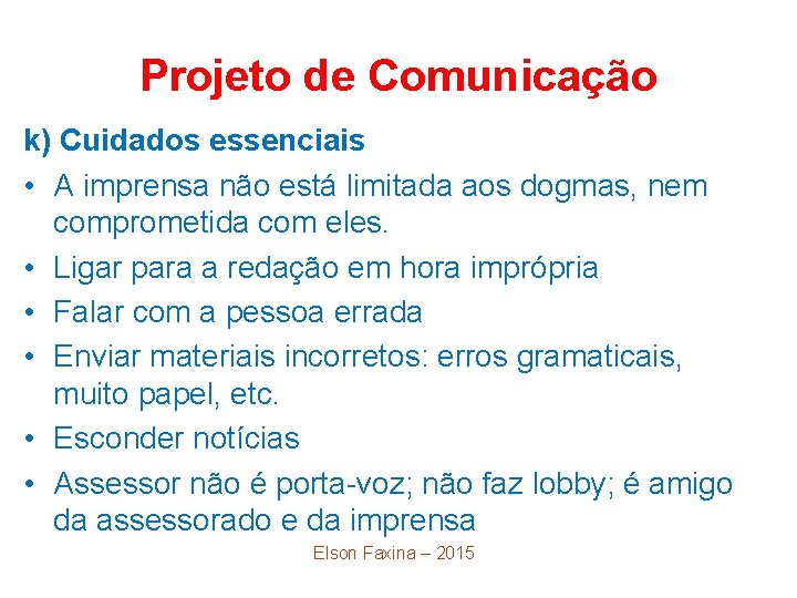 Projeto de Comunicação k) Cuidados essenciais • A imprensa não está limitada aos dogmas,