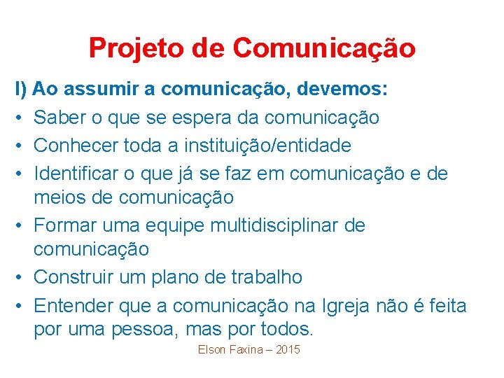 Projeto de Comunicação l) Ao assumir a comunicação, devemos: • Saber o que se