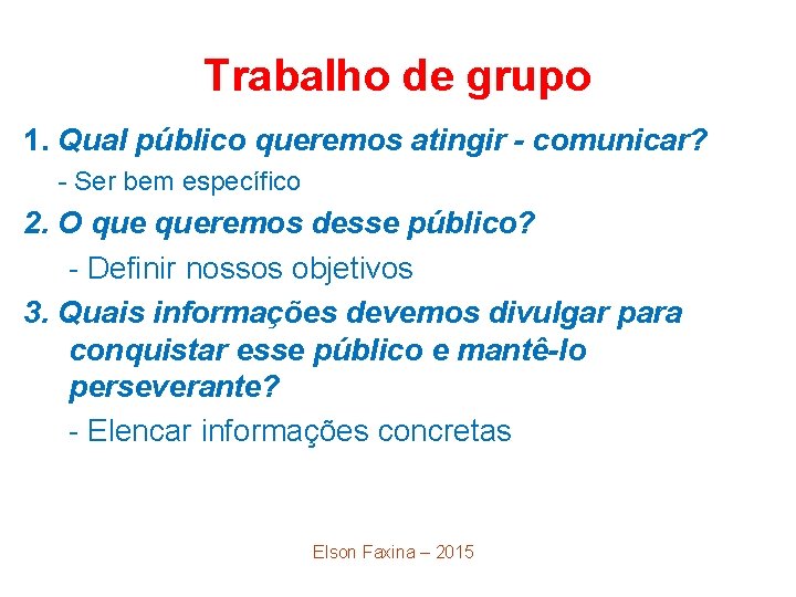 Trabalho de grupo 1. Qual público queremos atingir - comunicar? - Ser bem específico