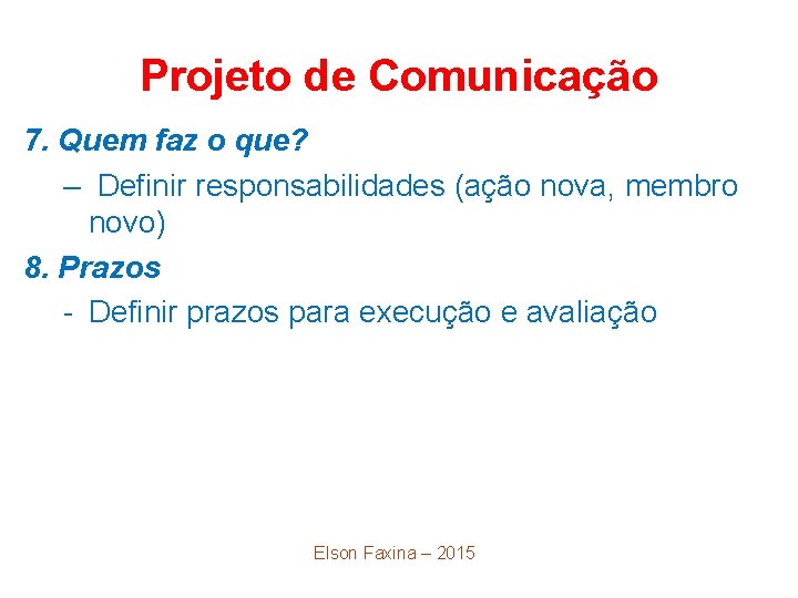 Projeto de Comunicação 7. Quem faz o que? – Definir responsabilidades (ação nova, membro