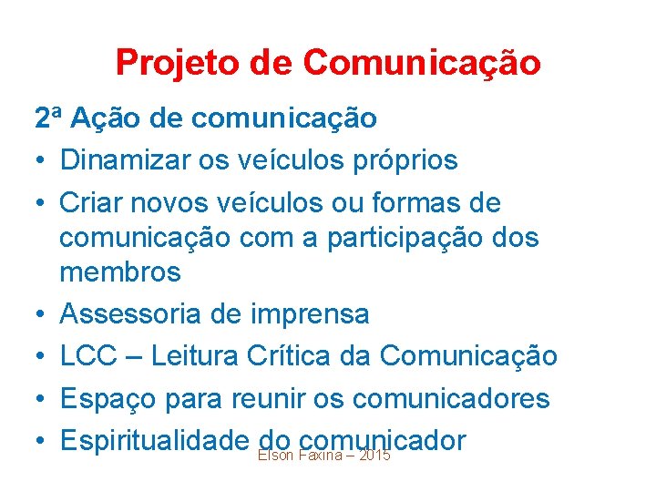 Projeto de Comunicação 2ª Ação de comunicação • Dinamizar os veículos próprios • Criar