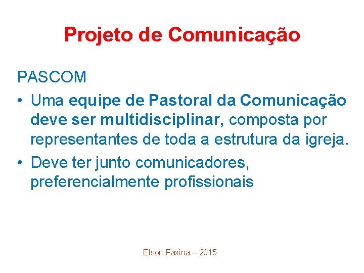 Projeto de Comunicação PASCOM • Uma equipe de Pastoral da Comunicação deve ser multidisciplinar,