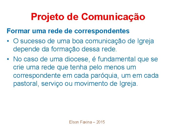 Projeto de Comunicação Formar uma rede de correspondentes • O sucesso de uma boa