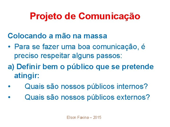 Projeto de Comunicação Colocando a mão na massa • Para se fazer uma boa