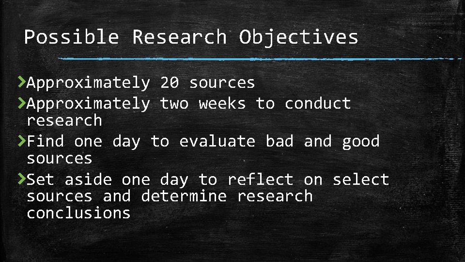 Possible Research Objectives Approximately 20 sources Approximately two weeks to conduct research Find one