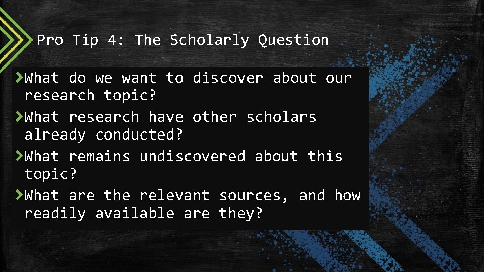 Pro Tip 4: The Scholarly Question What do we want to discover about our