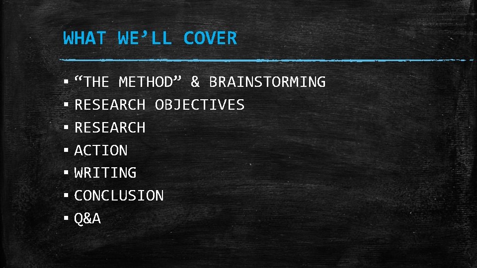 WHAT WE’LL COVER ▪ “THE METHOD” & BRAINSTORMING ▪ RESEARCH OBJECTIVES ▪ RESEARCH ▪