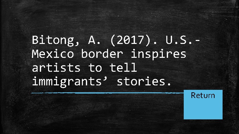 Bitong, A. (2017). U. S. Mexico border inspires artists to tell immigrants’ stories. Return