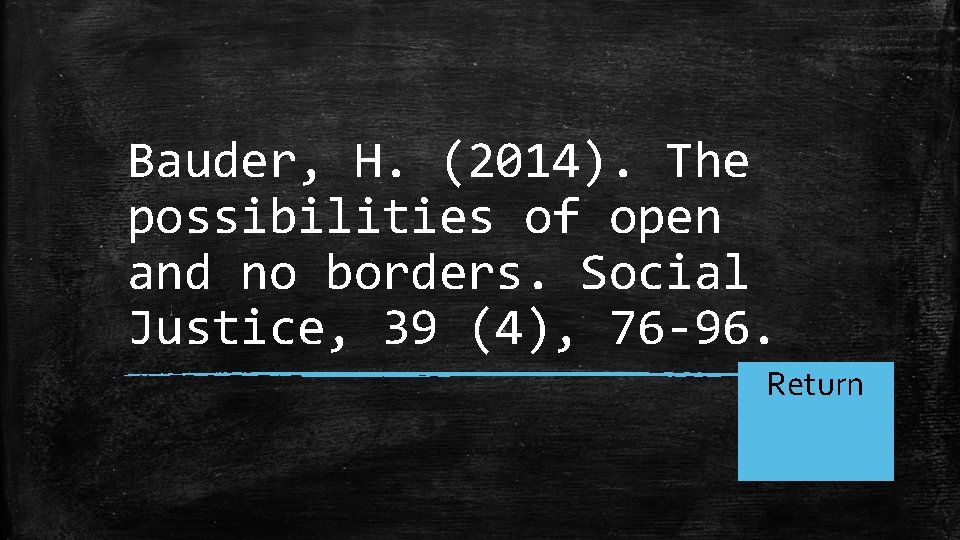 Bauder, H. (2014). The possibilities of open and no borders. Social Justice, 39 (4),