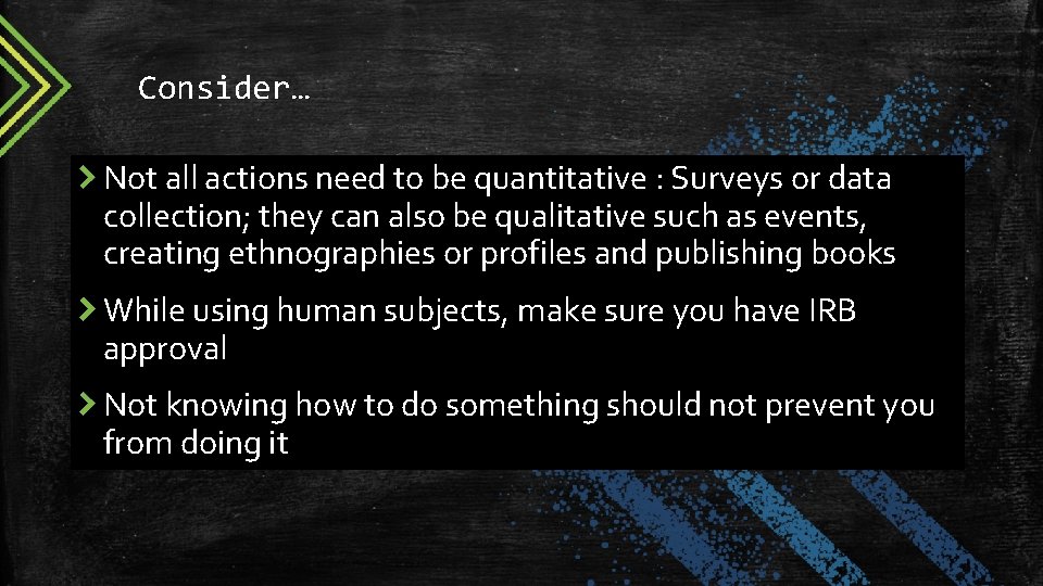 Consider… Not all actions need to be quantitative : Surveys or data collection; they