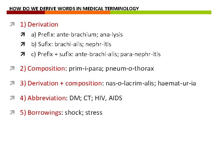 HOW DO WE DERIVE WORDS IN MEDICAL TERMINOLOGY 1) Derivation a) Prefix: ante-brachium; ana-lysis