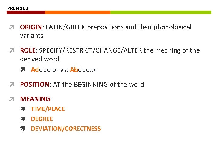 PREFIXES ORIGIN: LATIN/GREEK prepositions and their phonological variants ROLE: SPECIFY/RESTRICT/CHANGE/ALTER the meaning of the