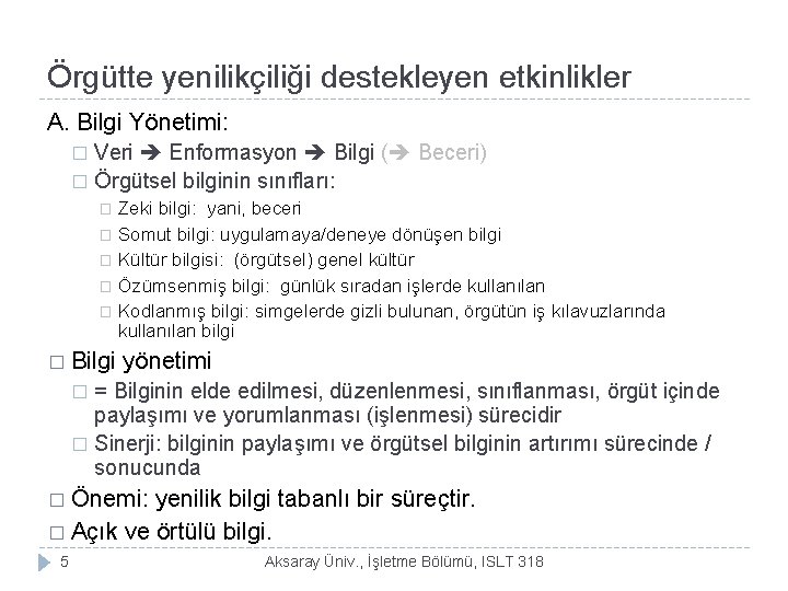 Örgütte yenilikçiliği destekleyen etkinlikler A. Bilgi Yönetimi: Veri Enformasyon Bilgi ( Beceri) � Örgütsel