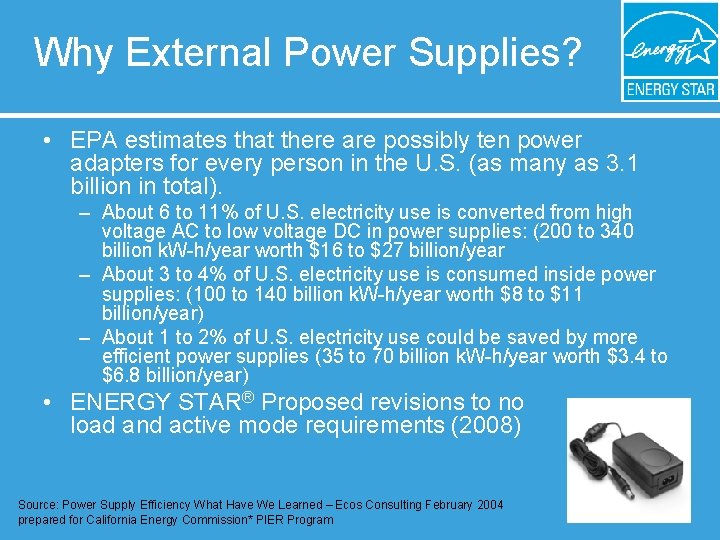 Why External Power Supplies? • EPA estimates that there are possibly ten power adapters