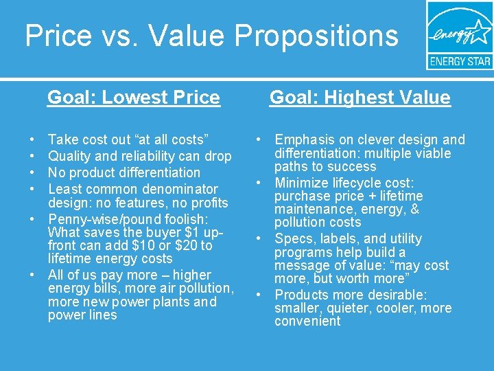 Price vs. Value Propositions Goal: Lowest Price Goal: Highest Value Take cost out “at