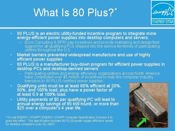 What Is 80 Plus? * • 80 PLUS is an electric utility-funded incentive program