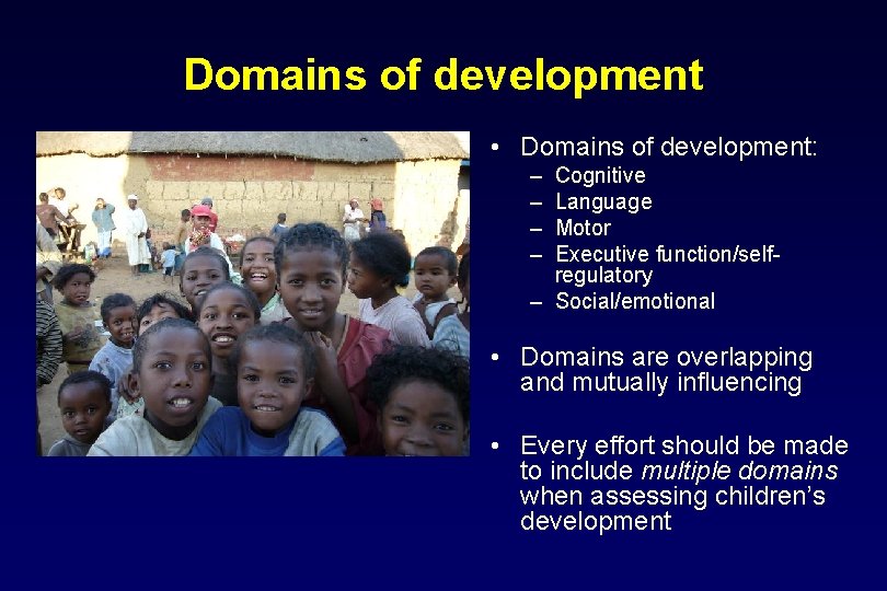 Domains of development • Domains of development: – – Cognitive Language Motor Executive function/selfregulatory