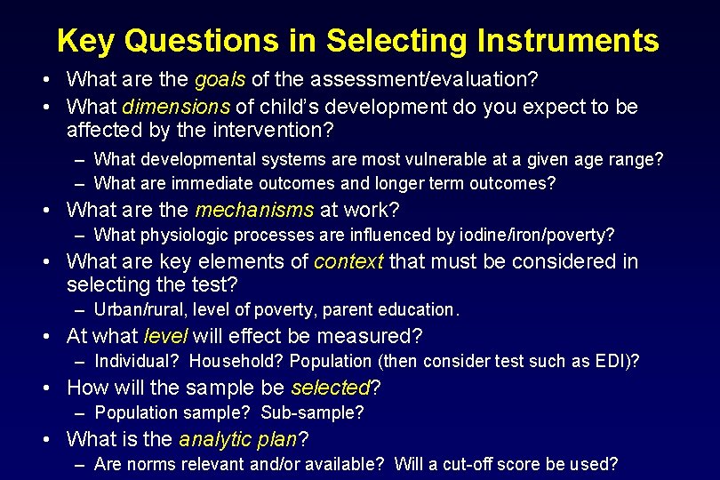 Key Questions in Selecting Instruments • What are the goals of the assessment/evaluation? •