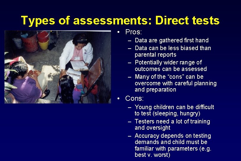 Types of assessments: Direct tests • Pros: – Data are gathered first hand –