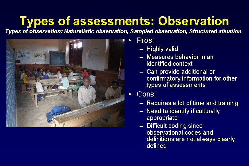 Types of assessments: Observation Types of observation: Naturalistic observation, Sampled observation, Structured situation •