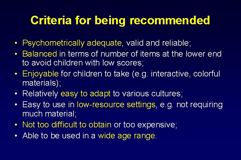 Criteria for being recommended • Psychometrically adequate, valid and reliable; • Balanced in terms