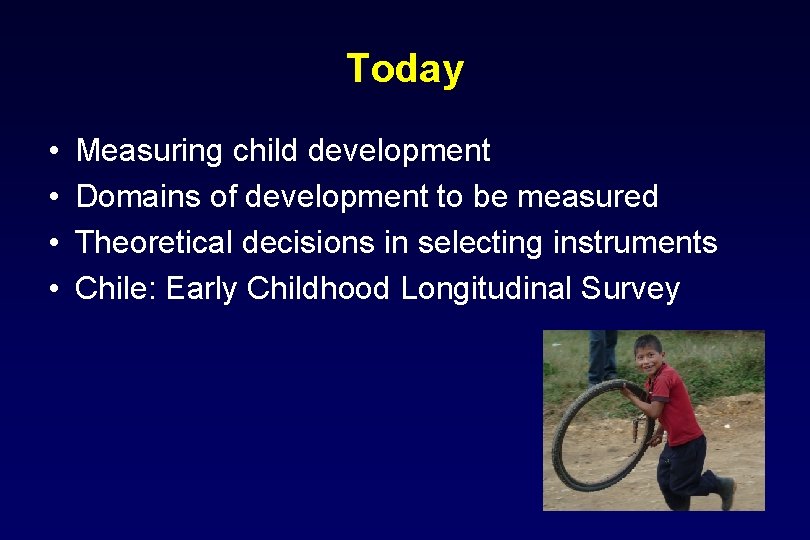 Today • • Measuring child development Domains of development to be measured Theoretical decisions