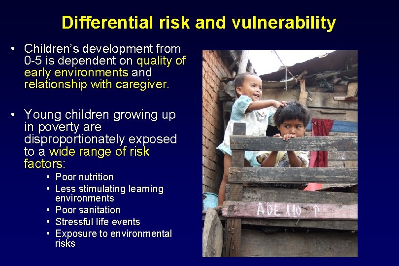 Differential risk and vulnerability • Children’s development from 0 -5 is dependent on quality